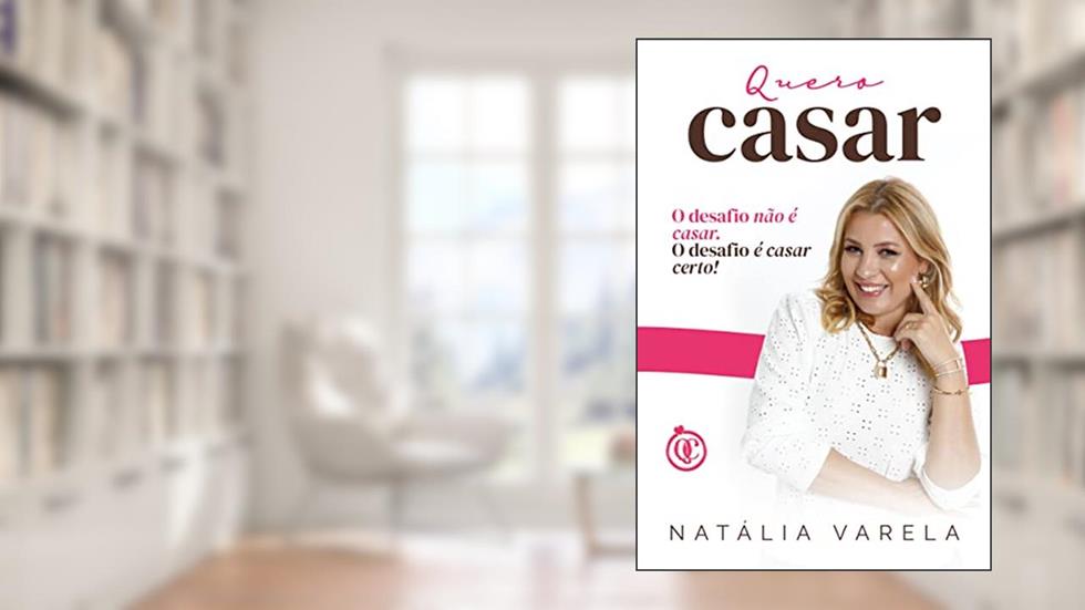 Quero Casar : O desafio não é casar. O desafio é casar certo, do autor Natália Varela