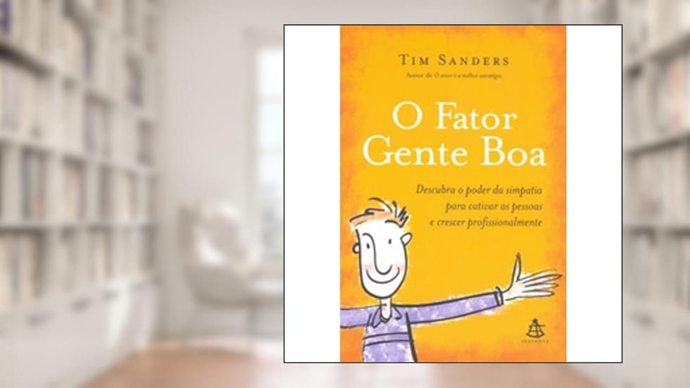 O Fator Gente Boa, do autor Tim Sanders; Fabiano Morais
