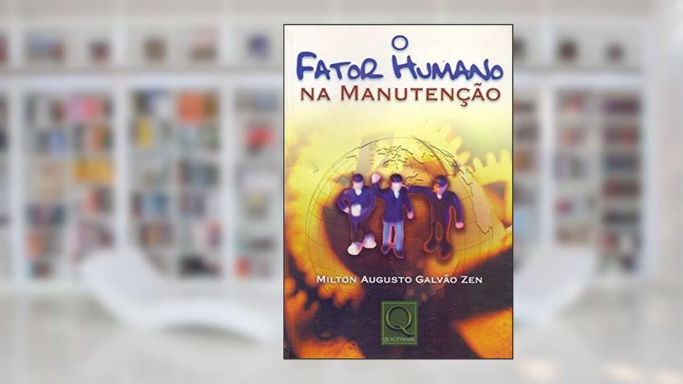 O Fator Humano na Manutenção, do autor Milton Augusto Galvão Zen