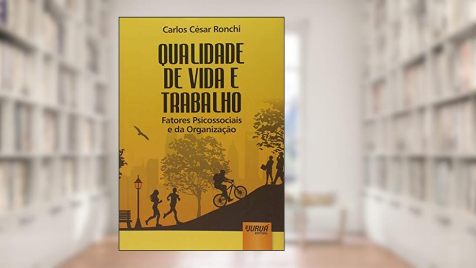 Qualidade de Vida e Trabalho - Fatores Psicossociais e da Organização, do autor Carlos César Ronchi
