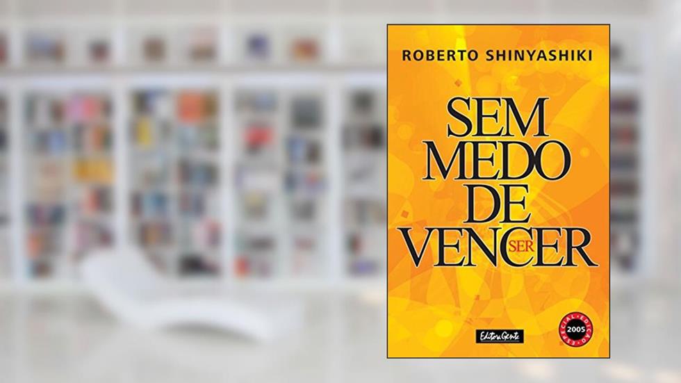 Sem medo de vencer: O principal fator determinante do sucesso ou do fracasso é a atitude diante da vida, do autor Roberto Shinyashiki