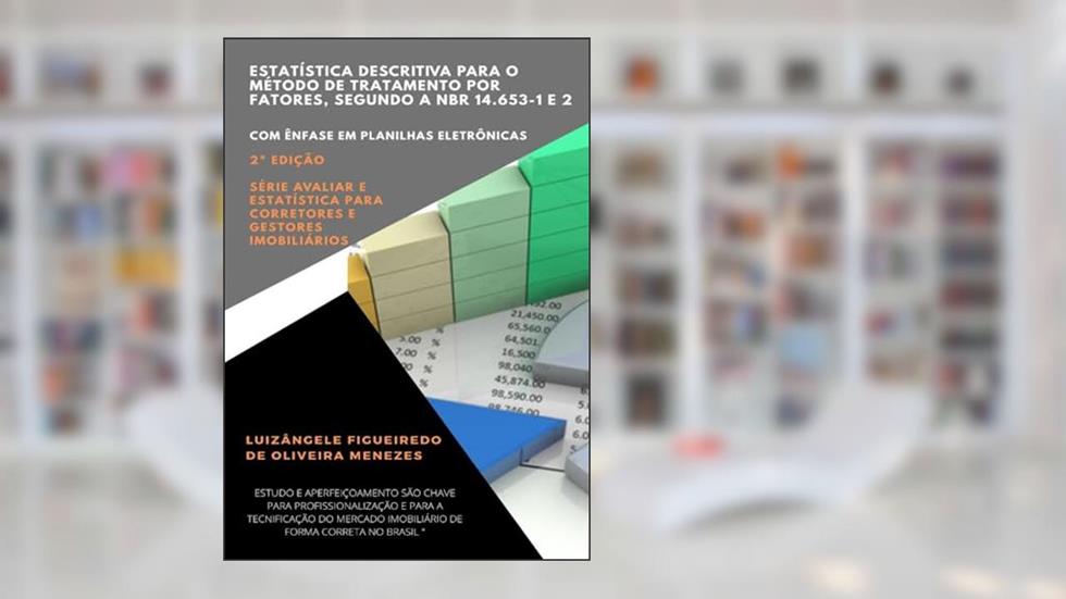 Estatística Descritiva Para O Método De Tratamento Por Fatores, Segundo A Nbr 14.653-1 E 2, do autor Luizângele Figueiredo De Oliveira Menezes
