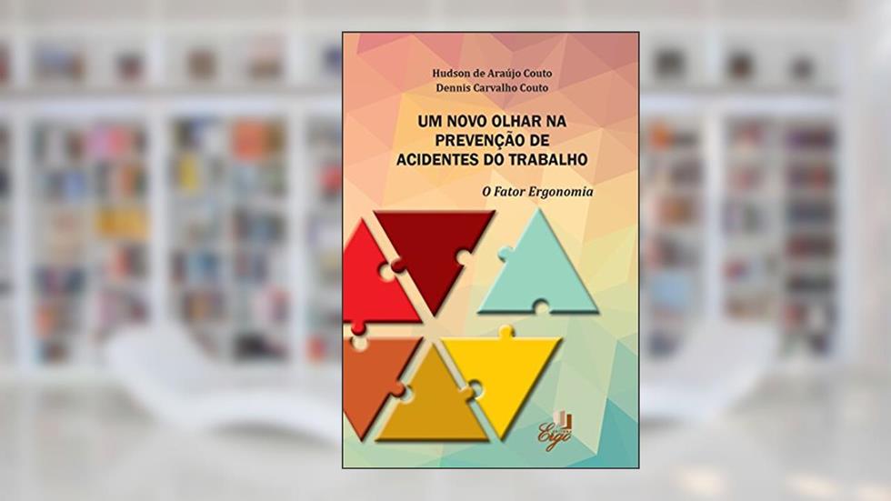 Um Novo Olhar na Prevenção de Acidentes do Trabalho. O Fator Ergonomia, do autor Hudson de Araújo Couto