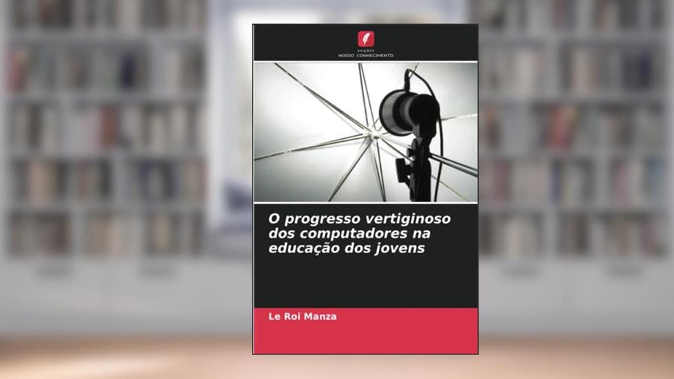 O progresso vertiginoso dos computadores na educação dos jovens, do autor Le Roi Manza