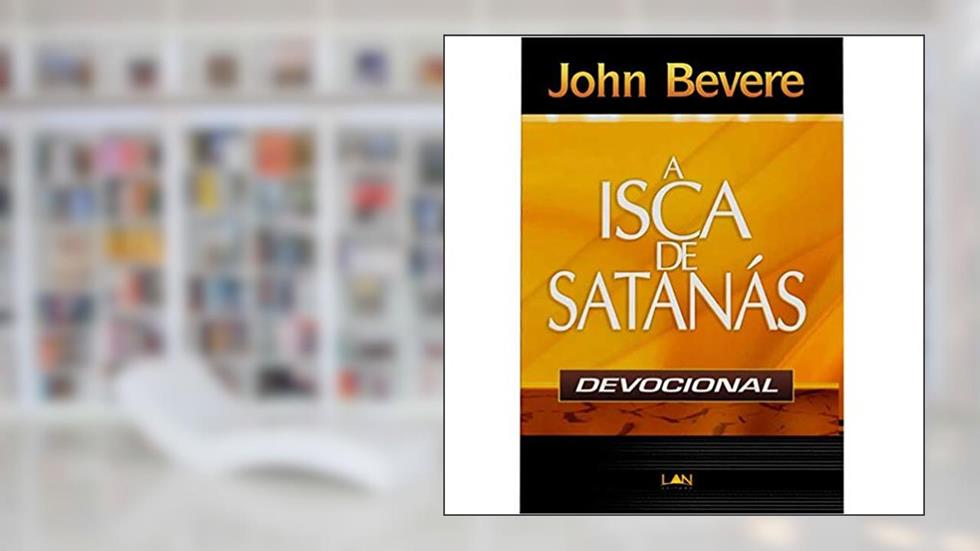 A Ísca de Satanás (Devocional), do autor John Bevere