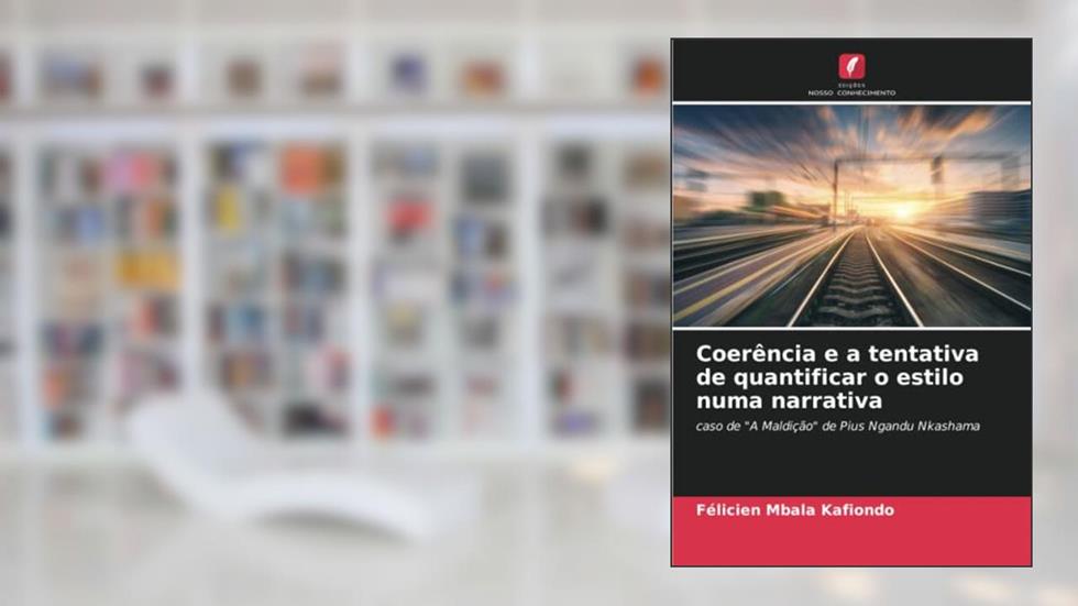 Coerência e a tentativa de quantificar o estilo numa narrativa: caso de "A Maldição" de Pius Ngandu Nkashama, do autor Félicien Mbala Kafiondo
