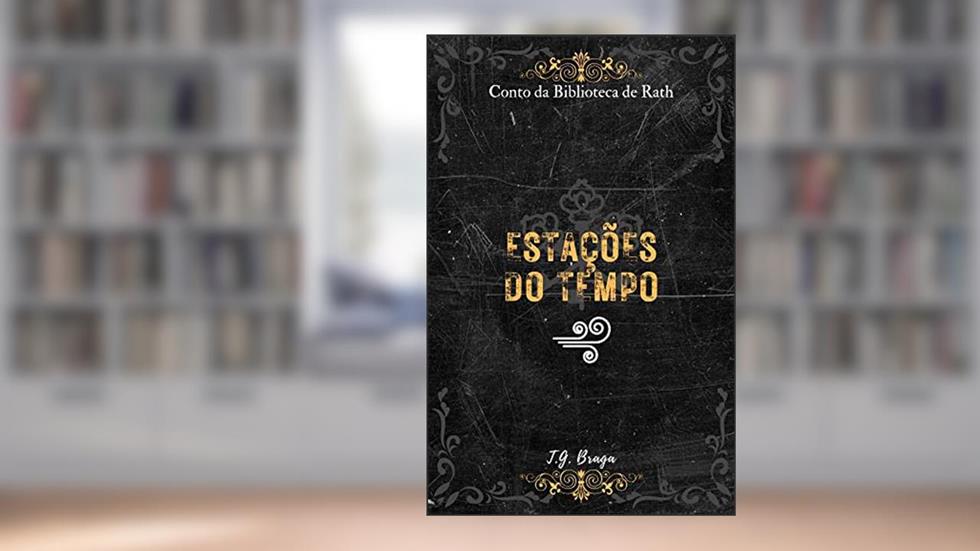 Estações do Tempo: Conto da Biblioteca de Rath (Contos da Biblioteca de Rath Livro 3), do autor T.G. Braga