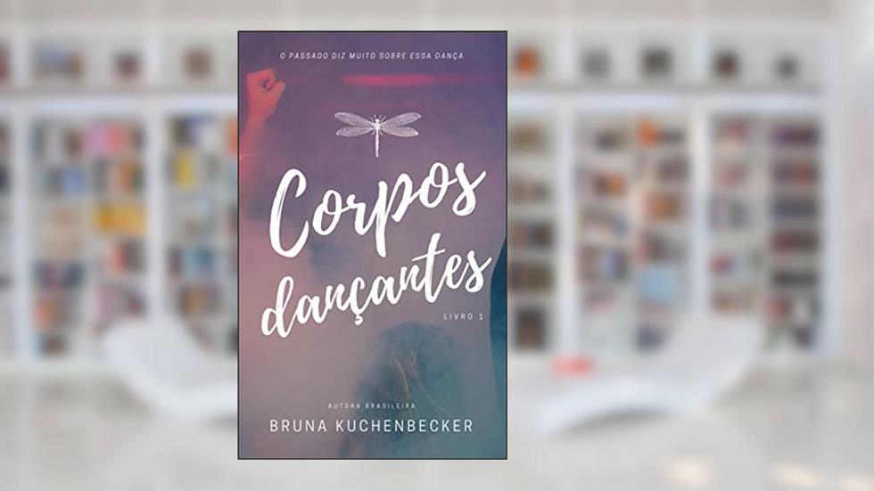 Corpos Dançantes (Trilogia Corpos Dançantes Livro 1), do autor Bruna Kuchenbecker