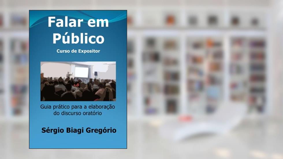 Falar em Público: Curso de Expositor, do autor Sérgio Biagi Gregório
