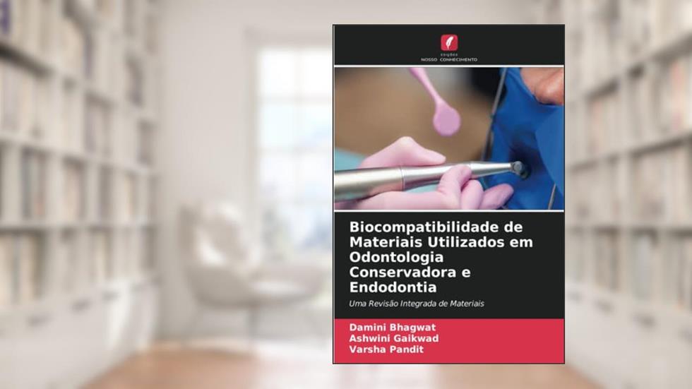 Biocompatibilidade de Materiais Utilizados em Odontologia Conservadora e Endodontia: Uma Revisão Integrada de Materiais, do autor Damini Bhagwat; Ashwini Gaikwad; Varsha Pandit