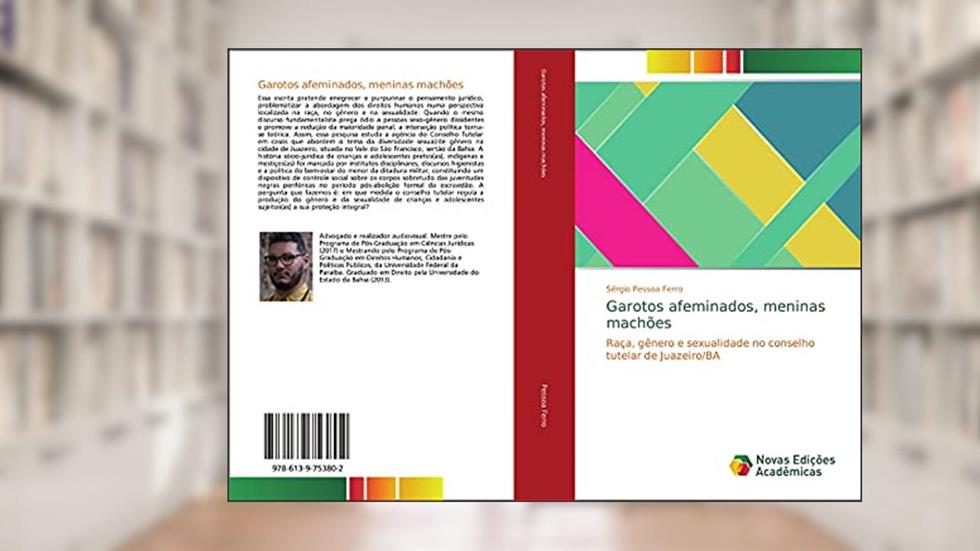 Garotos afeminados, meninas machões: Raça, gênero e sexualidade no conselho tutelar de Juazeiro/BA, do autor Sérgio Pessoa Ferro