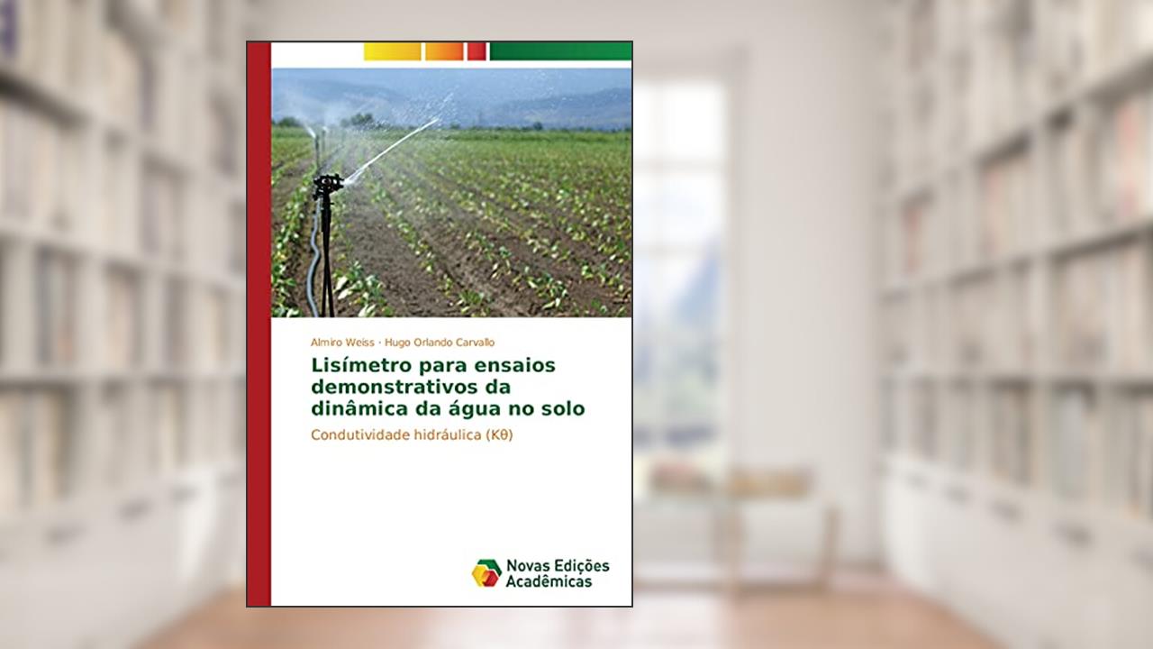 Lisímetro para ensaios demonstrativos da dinâmica da água no solo: Condutividade hidráulica (K¿), do autor Almiro Weiss; Hugo Orlando Carvallo