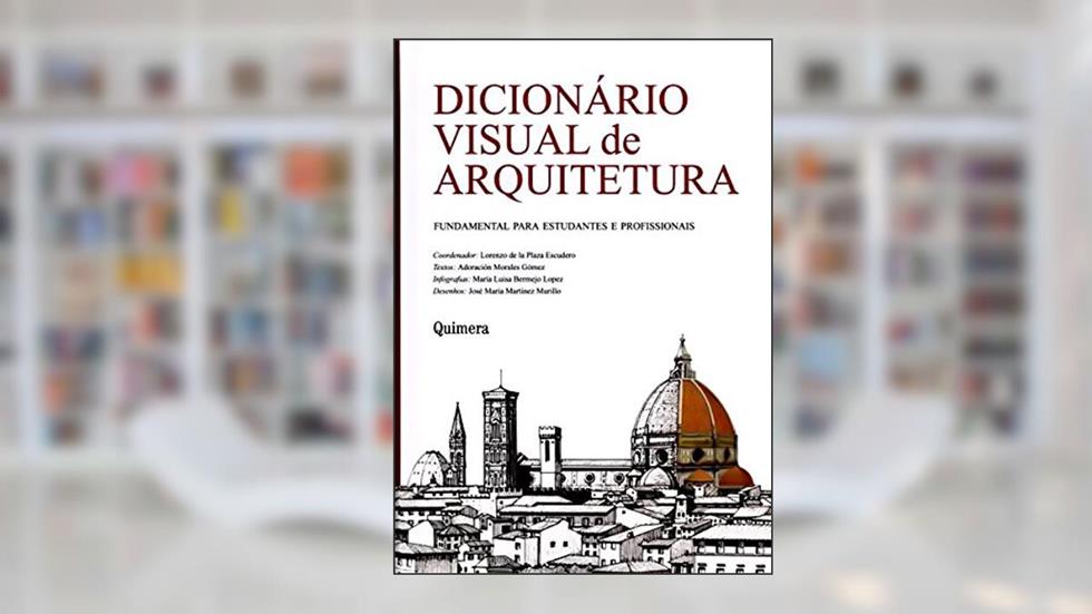 Dicionário Visual de Arquitetura. Fundamental Para Estudantes e Profissionais, do autor Lorenzo de la Plaza Escudero