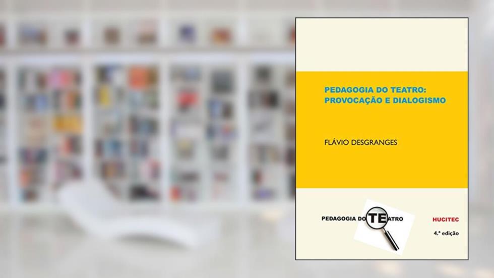 Pedagogia do Teatro: Provocação e dialogismo, do autor Flávio Desgranges