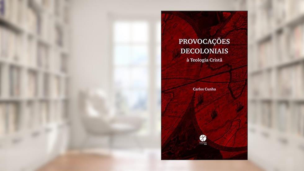 Provocações Decoloniais à Teologia Cristã, do autor Carlos Cunha