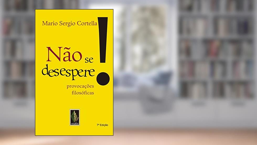 Não se desespere!: Provocações filosóficas, do autor Mario Sergio Cortella