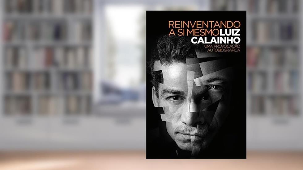 Reinventando a si mesmo: Uma provocação autobiográfica, do autor Luiz Calainho