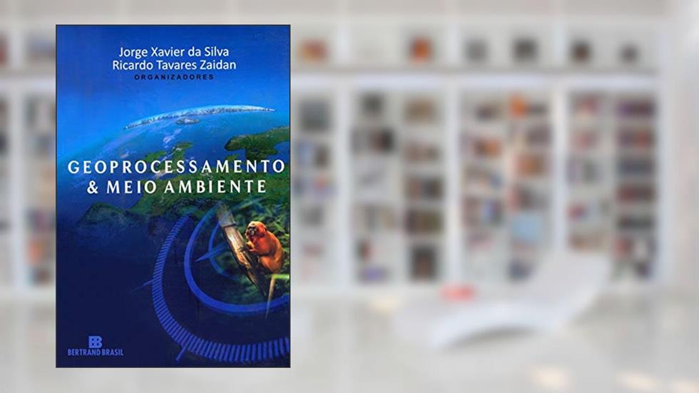 Geoprocessamento & meio ambiente, do autor Jorge Xavier da Silva; Ricardo Tavares Zaidan