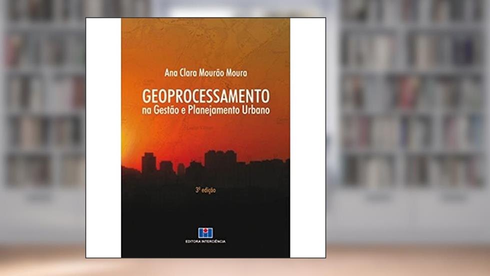 Geoprocessamento na Gestão e Planejamento Urbano, do autor Ana Clara Mourão Moura