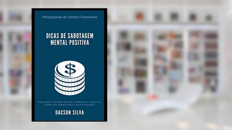 Dicas de Sabotagem Mental Positiva, do autor Dacson Ferreira da Silva