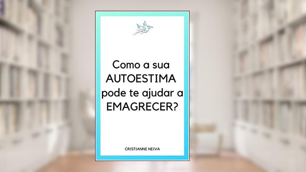 Como a sua autoestima pode te ajudar a emagrecer?, do autor Cristianne Neiva