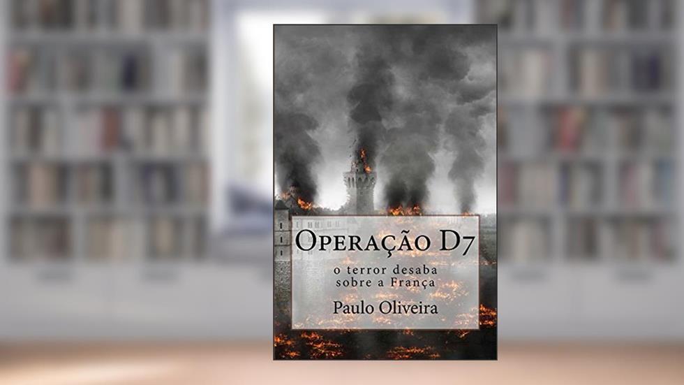 Operação D7: o terror desaba sobre a França, do autor Paulo Oliveira