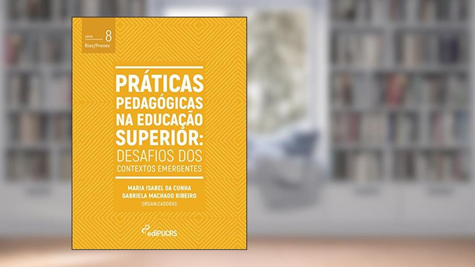 Práticas pedagógicas na educação superior: desafios dos contextos emergentes (Ries/Pronex Livro 8), do autor Gabriela Machado Ribeiro; Maria Isabel da Cunha