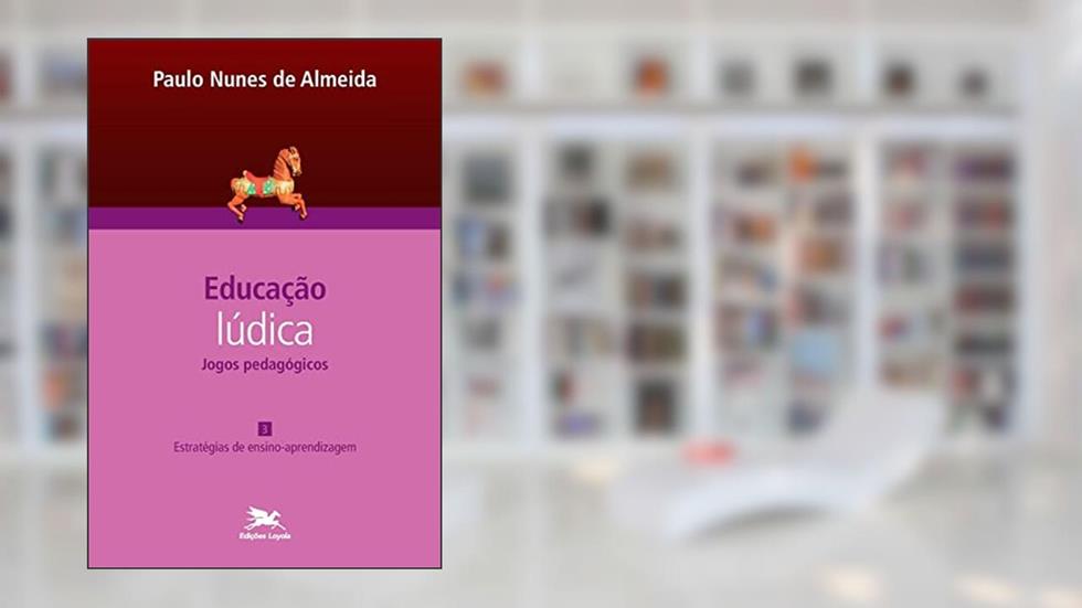 Educação lúdica - Vol. 3: Volume 3 - Jogos Pedagógicos: Estratégias de ensino-aprendizagem, do autor Paulo Nunes de Almeida