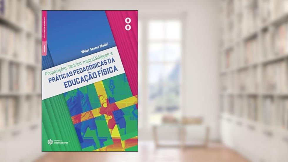Proposições teórico-metodológicas e práticas pedagógicas da educação física, do autor Willer Soares Willer Soares