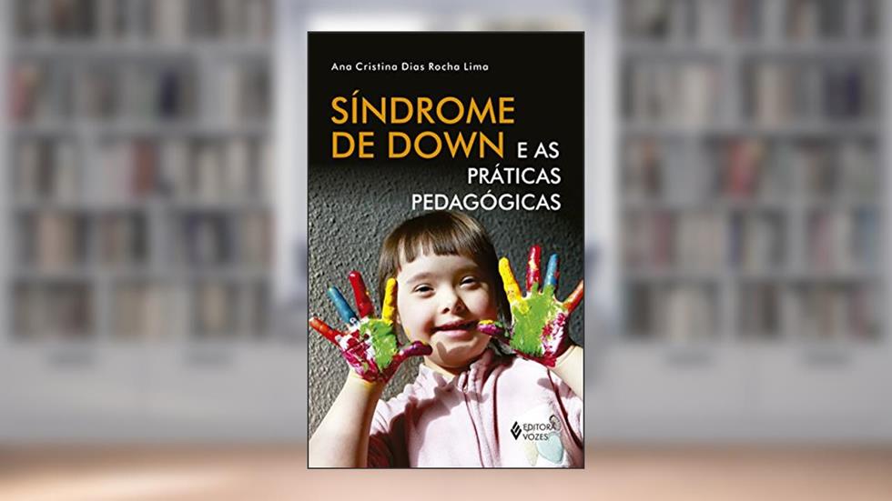 Síndrome de Down e as práticas pedagógicas, do autor Ana Cristina Dias Rocha Lima