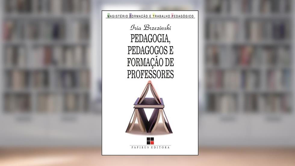 Pedagogia, Pedagogos e Formação de Professores, do autor Iria Brzezinski