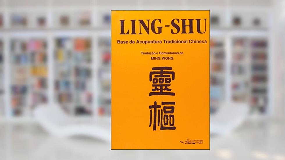Ling-Shu. Base da Acupuntura Tradicional Chinesa, do autor Ming Wong