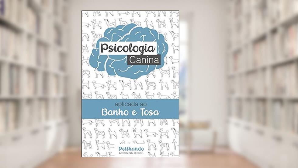 Psicologia Canina aplicada ao Banho e Tosa, do autor Lidiane Ferreira Sansigolo; Brenna Suellen Silva Cambraia Martins