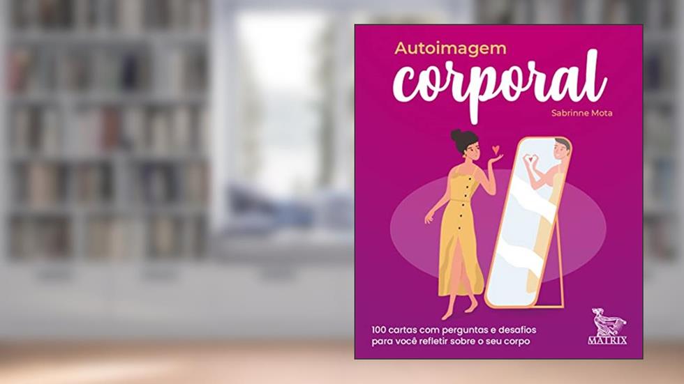 Autoimagem corporal: 100 cartas com perguntas e desafios para você refletir sobre o seu corpo, do autor Sabrinne Mota