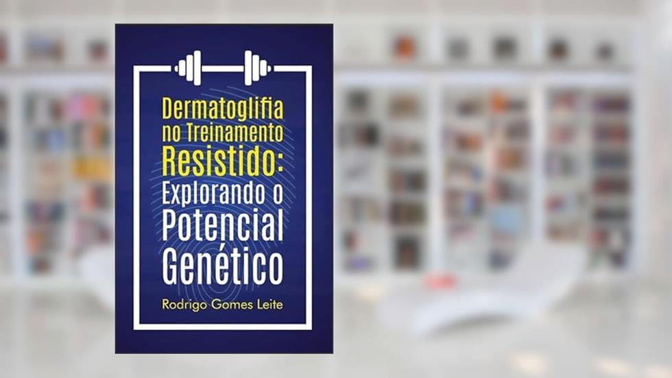 Dermatoglifia No Treinamento Resistido - Explorando o Seu Potencial Genético, do autor Rodrigo Gomes Leite