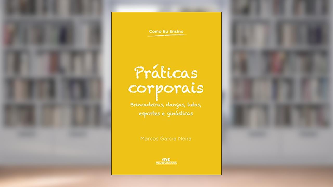 Práticas corporais, do autor Marcos Garcia Neira