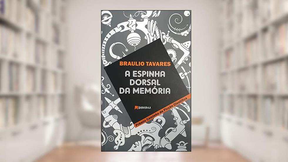 A Espinha Dorsal da Memória, do autor Braulio Tavares