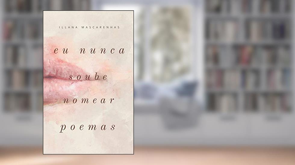 Eu nunca soube nomear poemas, do autor Illana Mascarenhas