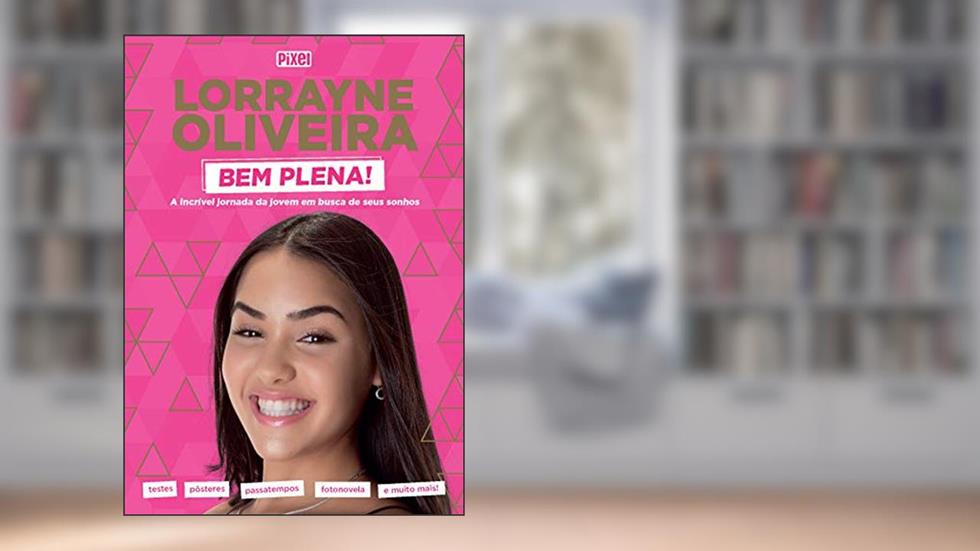 Livrão Lorrayne Oliveira Bem Plena!: A incrível jornada da jovem em busca de seus sonhos, do autor Lorrayne Oliveira