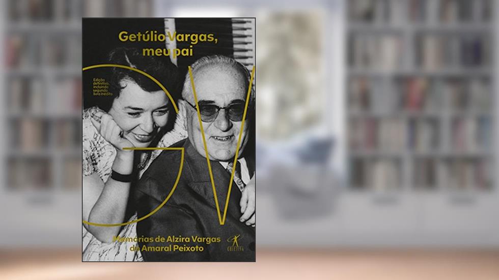 Getúlio Vargas, meu pai, do autor Alzira Vargas do Amaral Peixoto