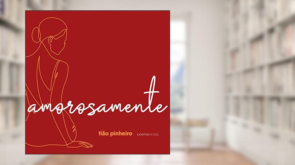 Amorosamente: poemas, do autor Tião Pinheiro