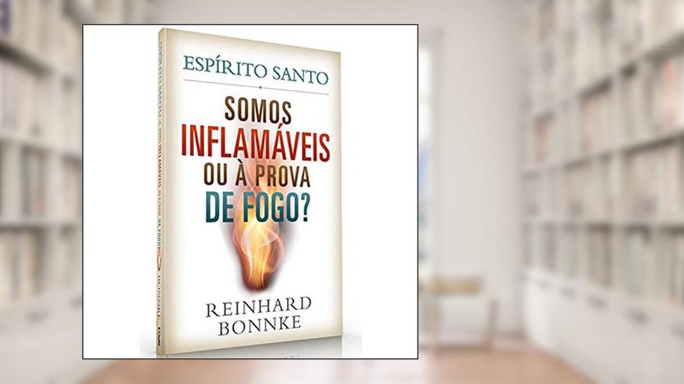 Espírito Santo - Somos Inflamáveis ou à Prova de Fogo, do autor Reinhard Bonnke