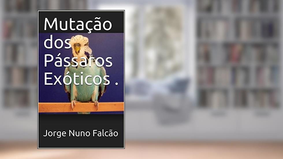 Mutação dos Pássaros Exóticos ., do autor Jorge Nuno Falcão