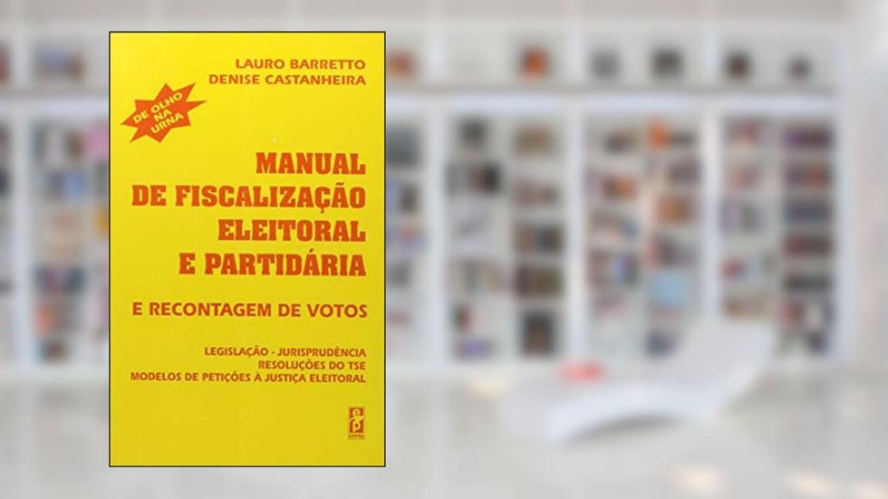 Manual de fiscalização eleitoral e partidária e recontagem de votos, do autor Lauro Barretto