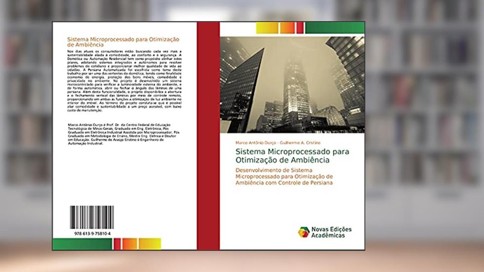 Sistema Microprocessado para Otimização de Ambiência: Desenvolvimento de Sistema Microprocessado para Otimização de Ambiência com Controle de Persiana, do autor Marco Antônio Durço; Guilherme A. Cristino