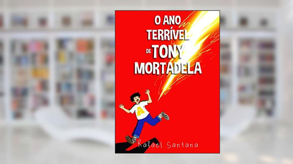 O Ano Terrível de Tony Mortadela, do autor Rafael Santana