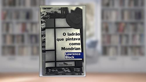 Capa de O ladrão que pintava como Mondrian, do autor Lawrence Block