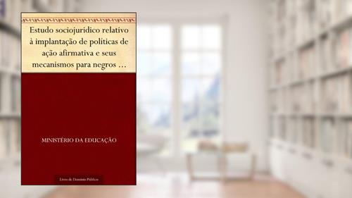 Capa de Estudo sociojuridico relativo à implantação de políticas de ação afirmativa e seus mecanismos para negros no Brasil: aspectos legislativo doutrinário jurisprudencial e comparado, do autor Ministério da Educação