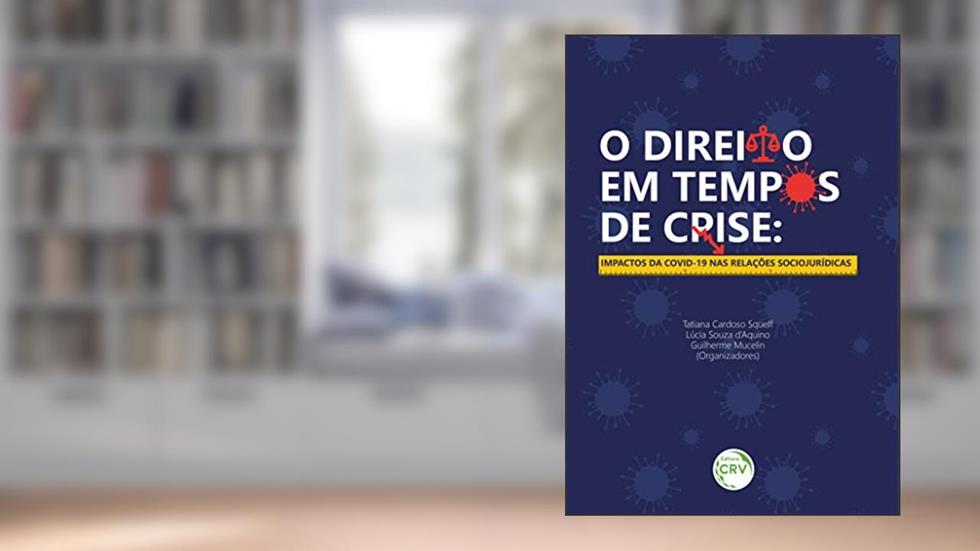 O direito em tempos de crise: Impactos da covid19 nas relações sociojurídicas, do autor Tatiana Cardoso Squeff; Lúcia Souza d'Aquino; Guilherme Mucelin