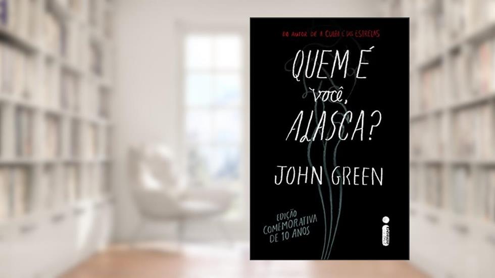 Quem é você, Alasca?: Edição comemorativa de 10 anos, do autor John Green